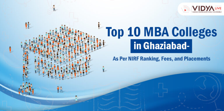 Top 10 MBA Colleges in Ghaziabad – As Per NIRF Ranking, Fees, and Placements