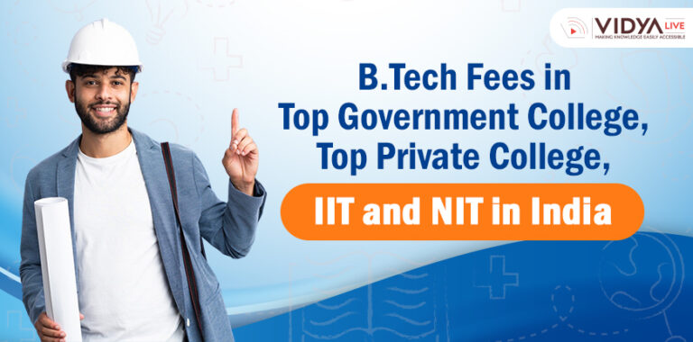 B.Tech Fees in Top Government College, Top Private College, IIT and NIT in India