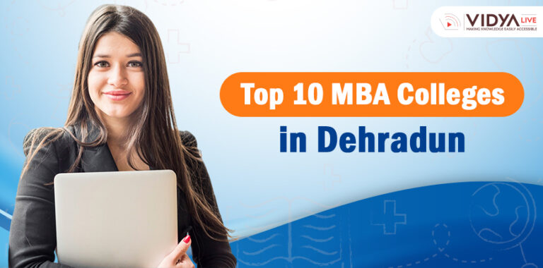 Top 10 MBA Colleges in Dehradun – As Per NIRF Ranking, Fees, Placements